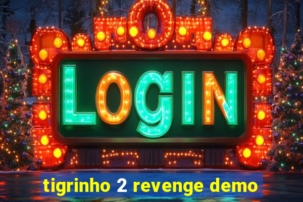 tigrinho 2 revenge demo